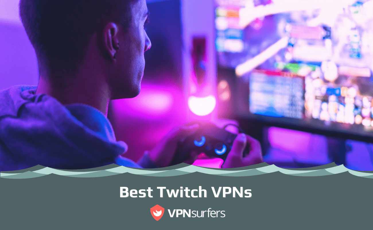 Best Twitch VPNs