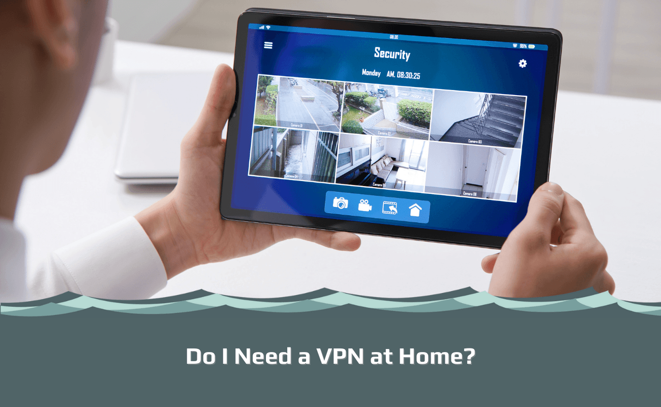 Do I Need a VPN at Home