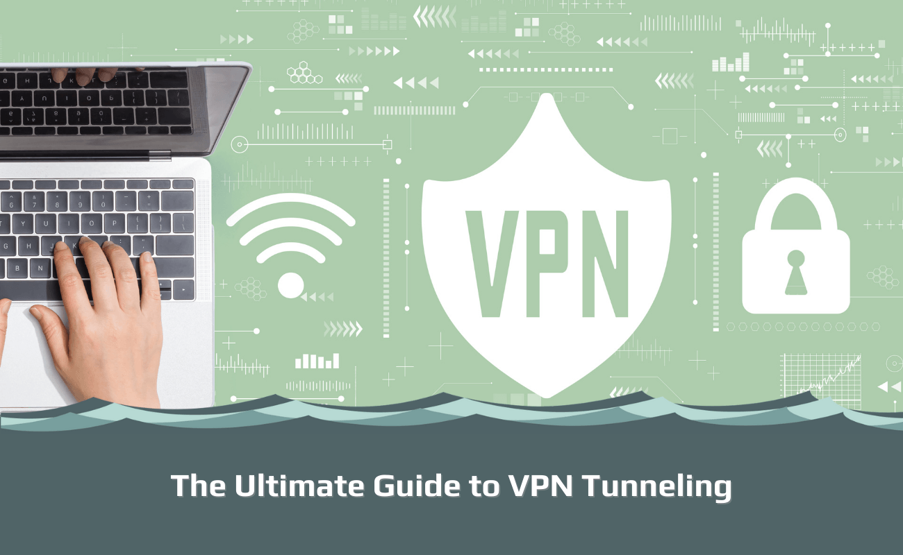 The Ultimate Guide to VPN Tunneling