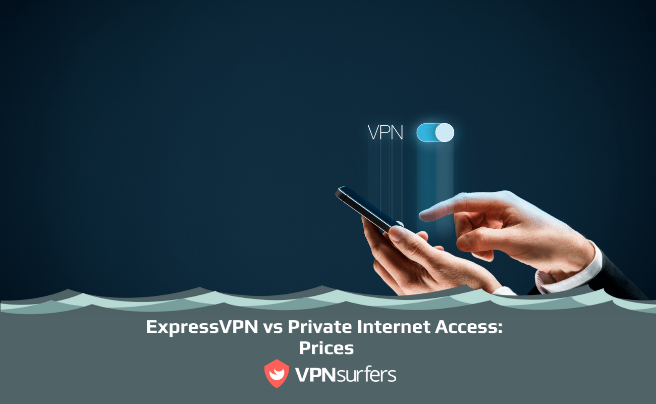 ExpressVPN vs Private Internet Access Prices