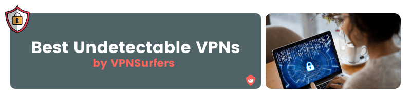 Best Undetectable VPNs