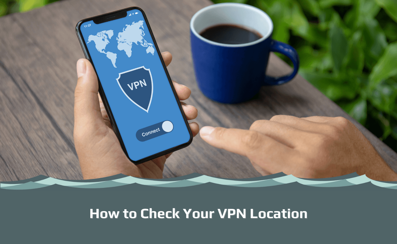 How to Check Your VPN Location