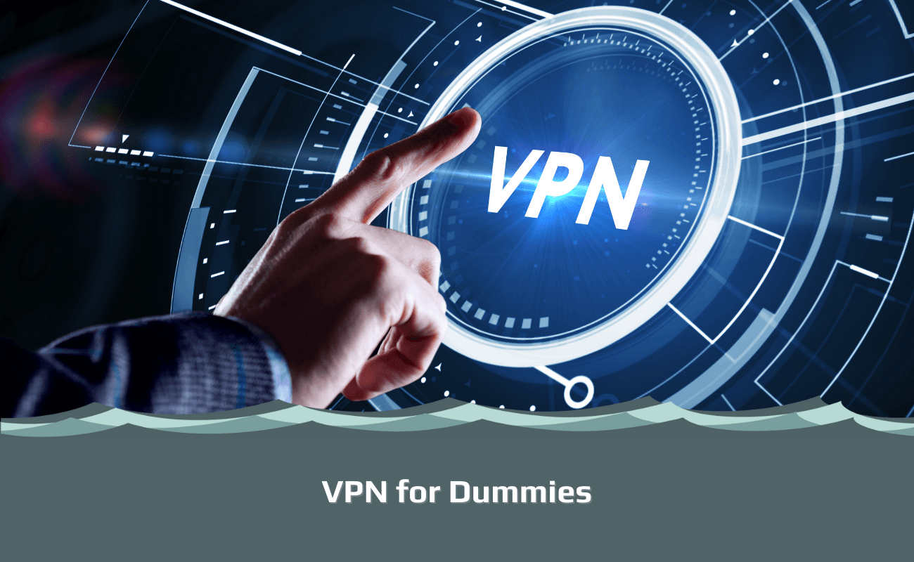 Vpn For Dummies A Complete Guide For Beginners Vpnsurfers 