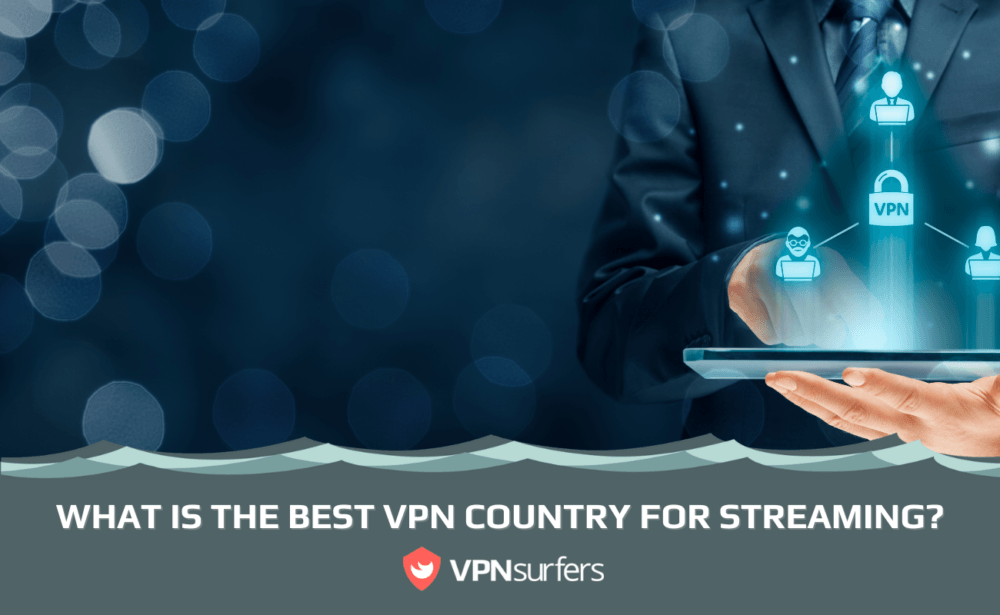 What is the Best VPN Country for Streaming? VPNSurfers
