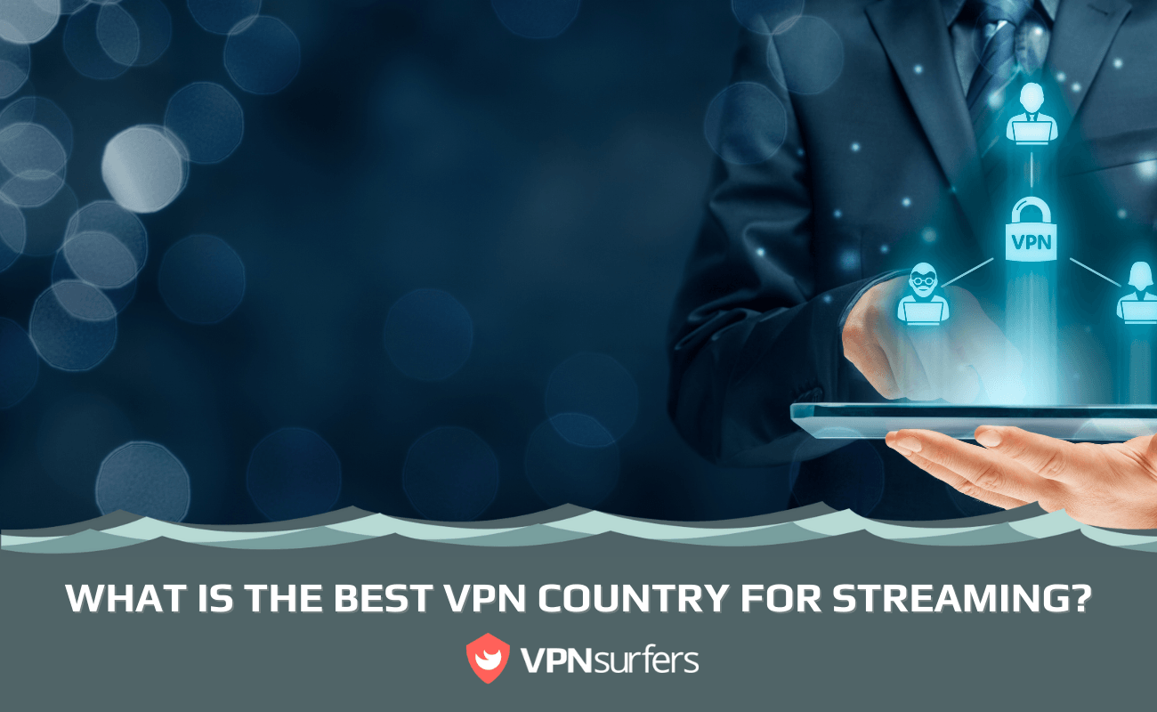 WHAT IS THE BEST VPN COUNTRY FOR STREAMING