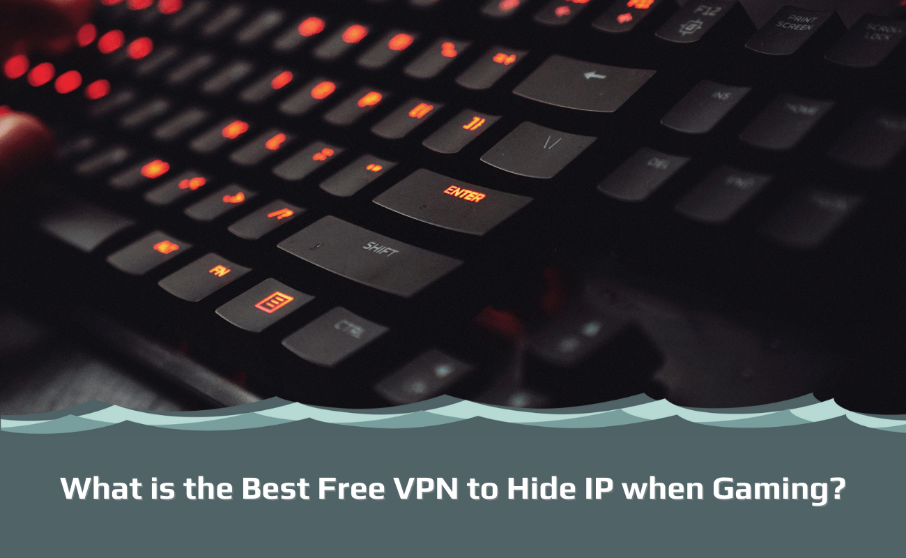 What is the Best Free VPN to Hide IP when Gaming (1)