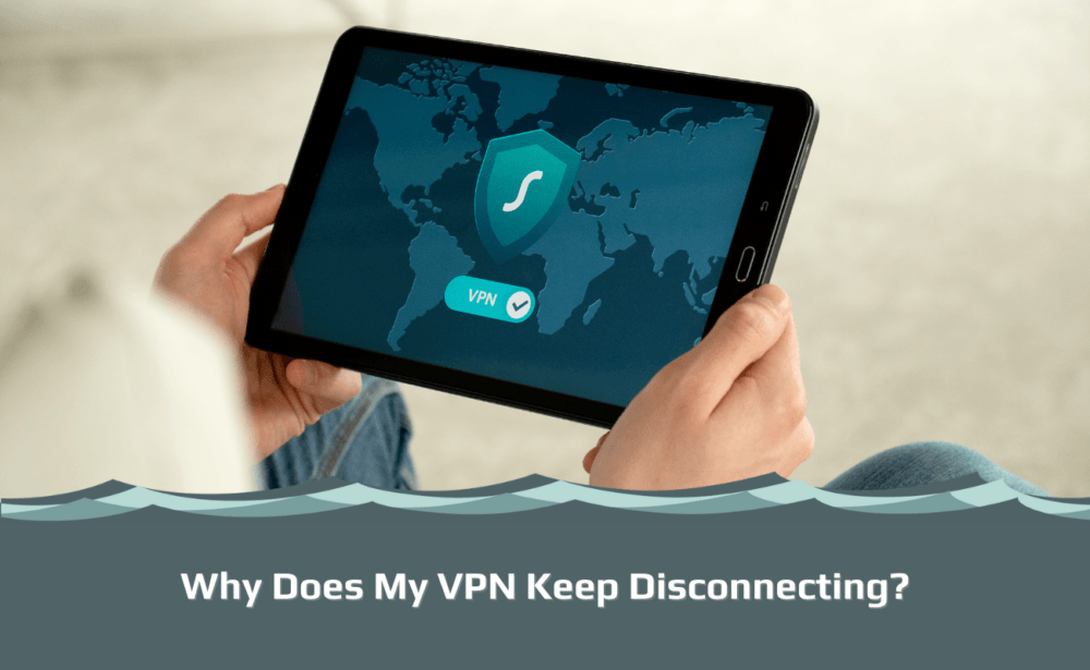 Why Does My VPN Keep Disconnecting? | VPNSurfers