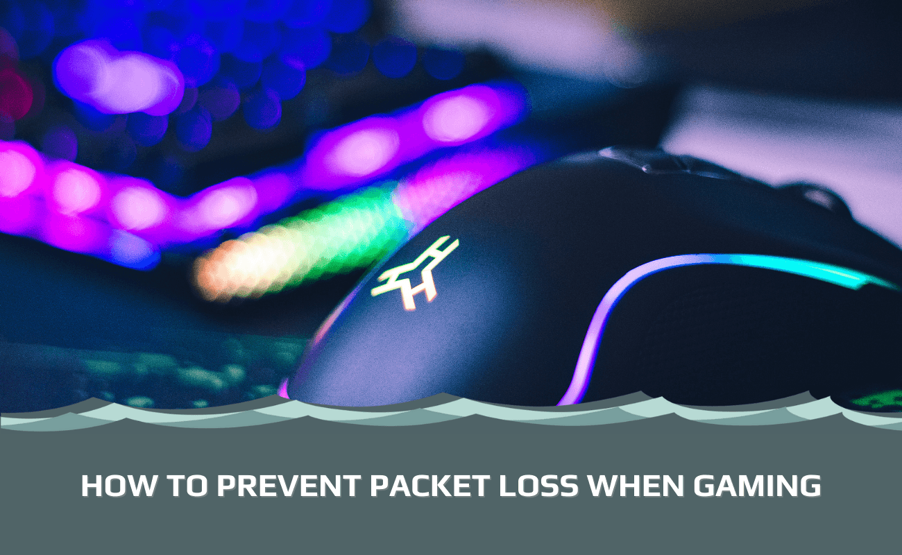 HOW TO PREVENT PACKET LOSS WHEN GAMING