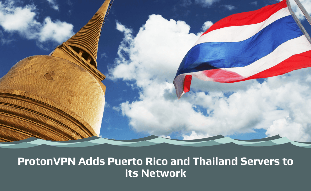 ProtonVPN Adds Puerto Rico and Thailand Servers to its Network