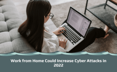 Work from Home Could Increase Cyber Attacks in 2022